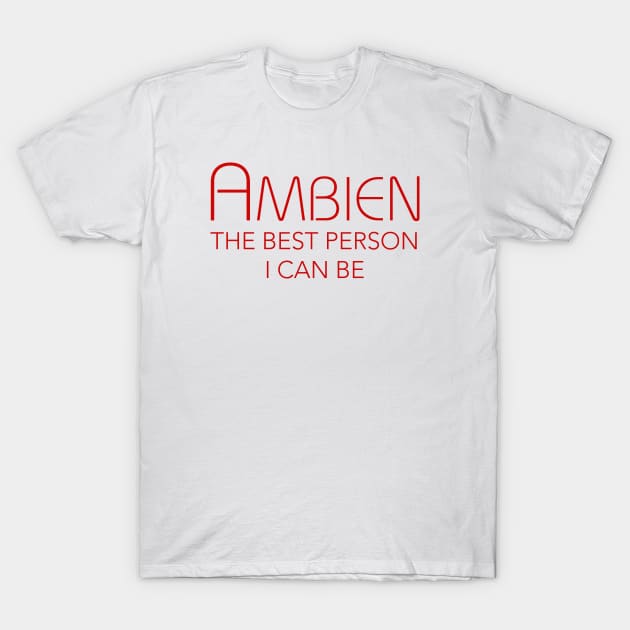 AMBIEN THE BEST PERSON I CAN BE T-Shirt by TheCosmicTradingPost